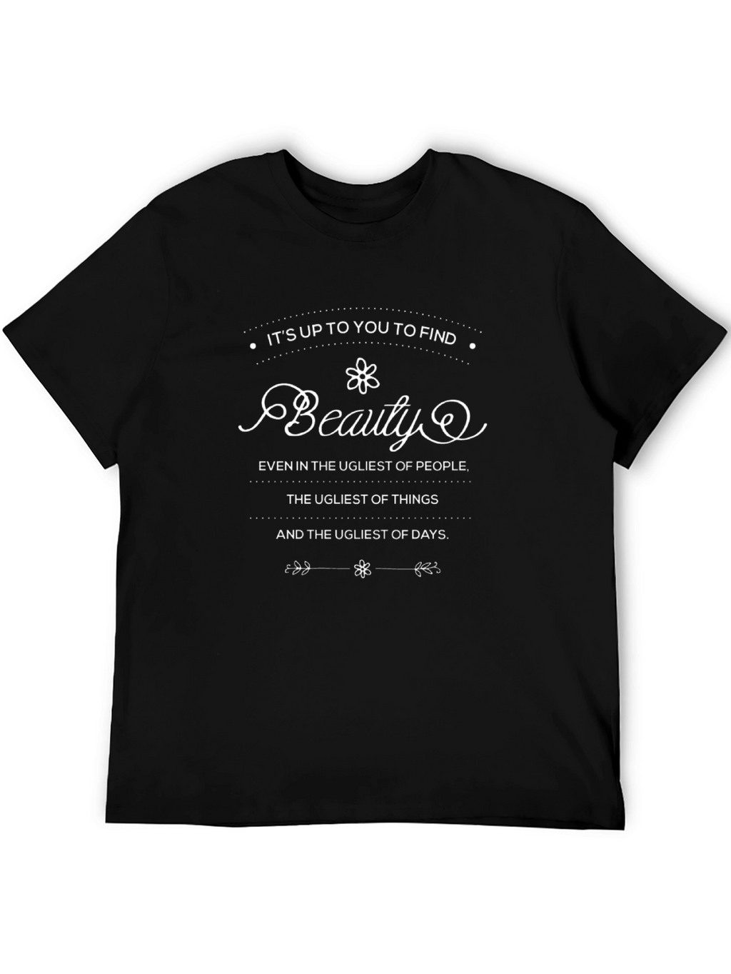Find Beauty T-Shirt - Inspirational Quote Tee