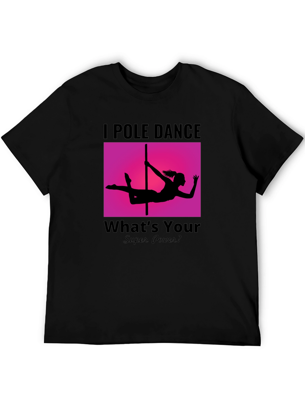 I Pole Dance Whats Your Superpower? Black T-Shirt