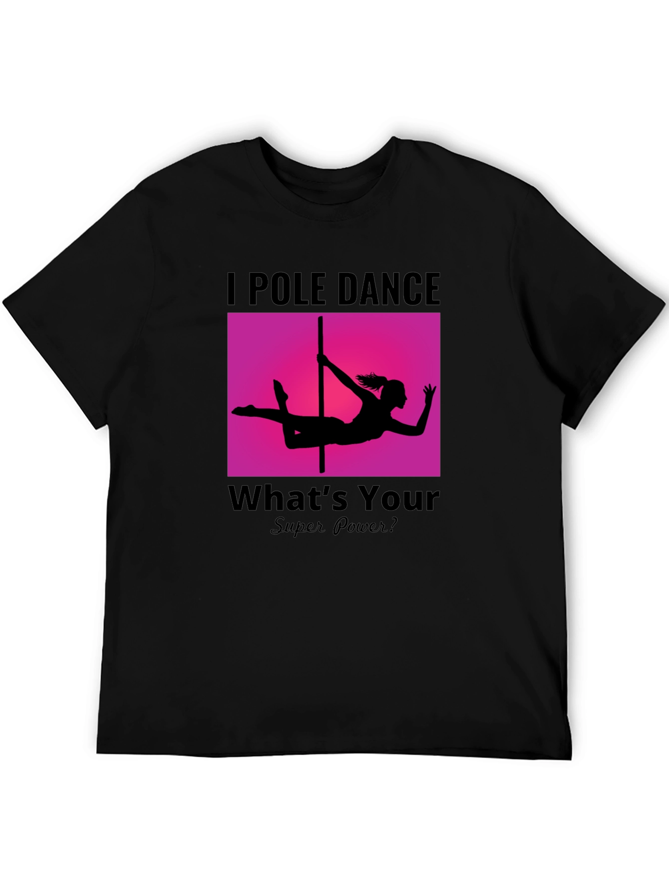 I Pole Dance Whats Your Superpower? Black T-Shirt