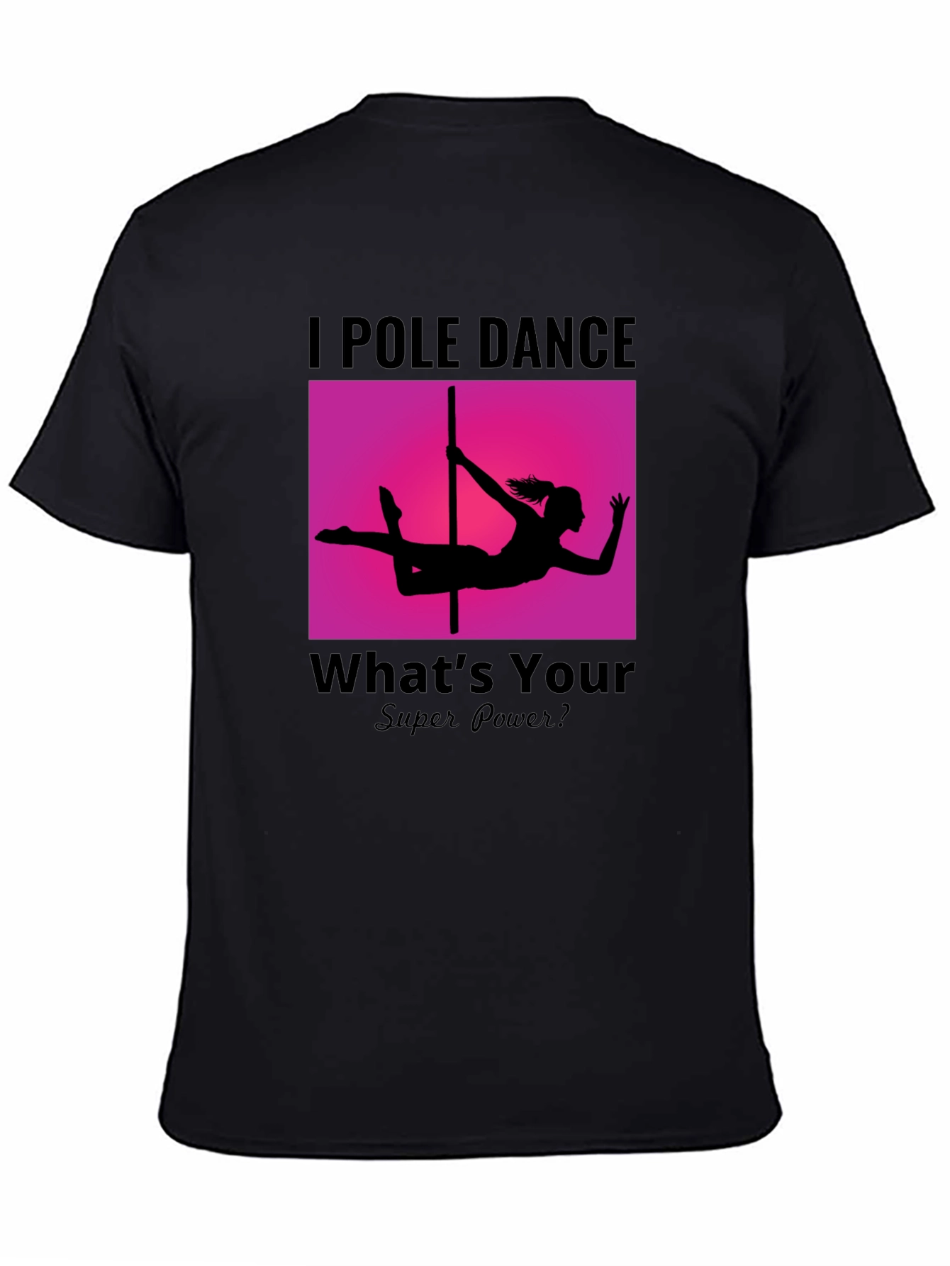 I Pole Dance Whats Your Superpower? Black T-Shirt