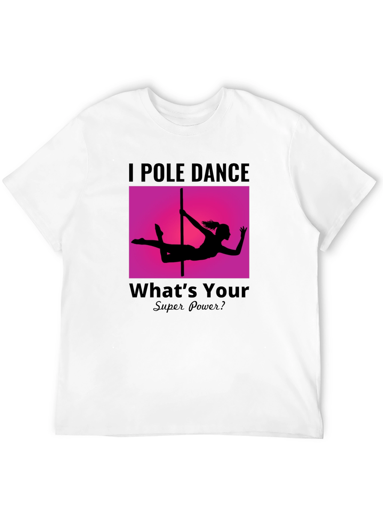 I Pole Dance Whats Your Superpower? Black T-Shirt