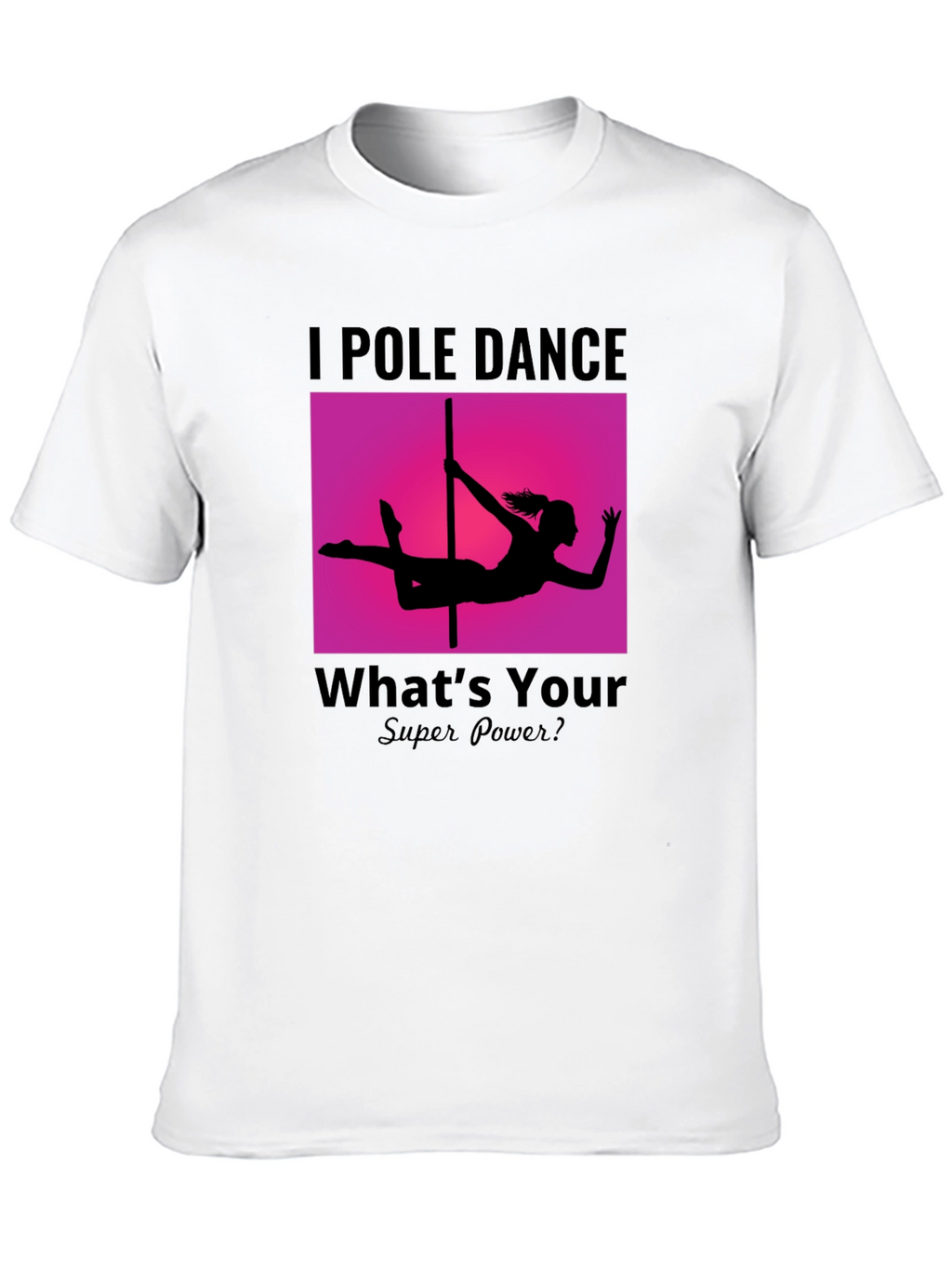 I Pole Dance Whats Your Superpower? Black T-Shirt