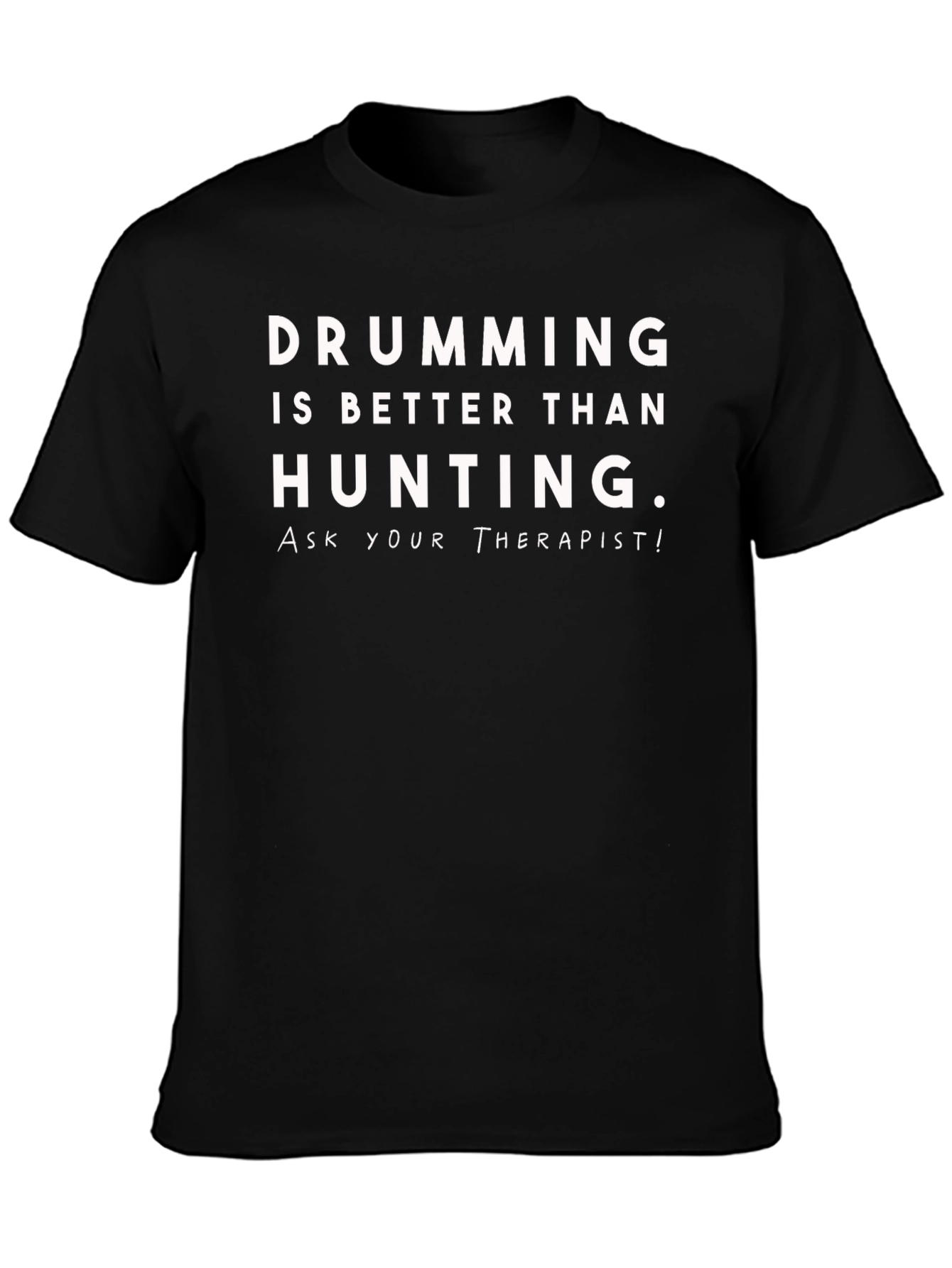 Drumming is Better Than Hunting T-Shirt
