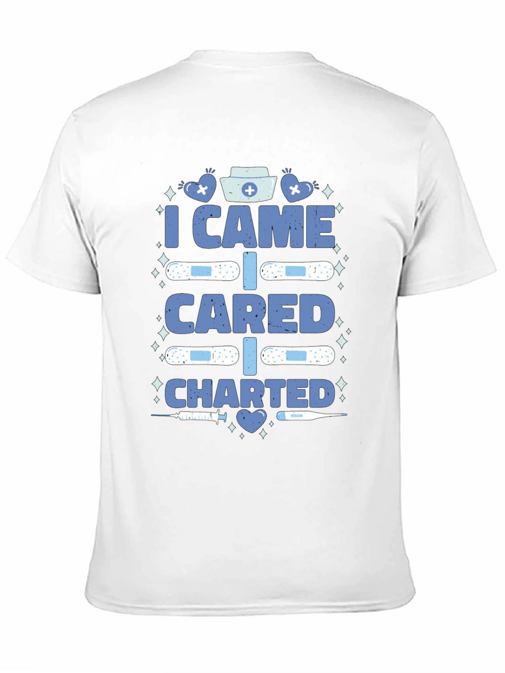 Nurse T-Shirt - I Came I Cared I Charted