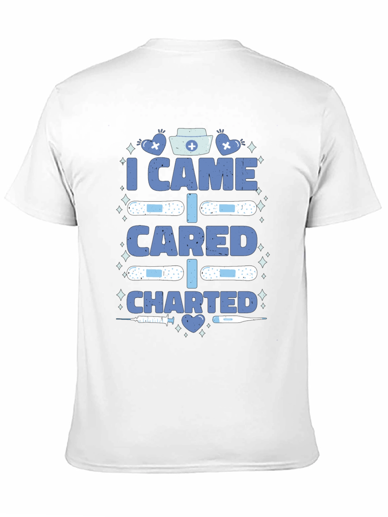Nurse T-Shirt - I Came I Cared I Charted