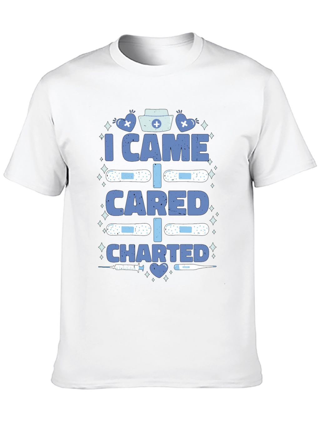 Nurse T-Shirt - I Came I Cared I Charted