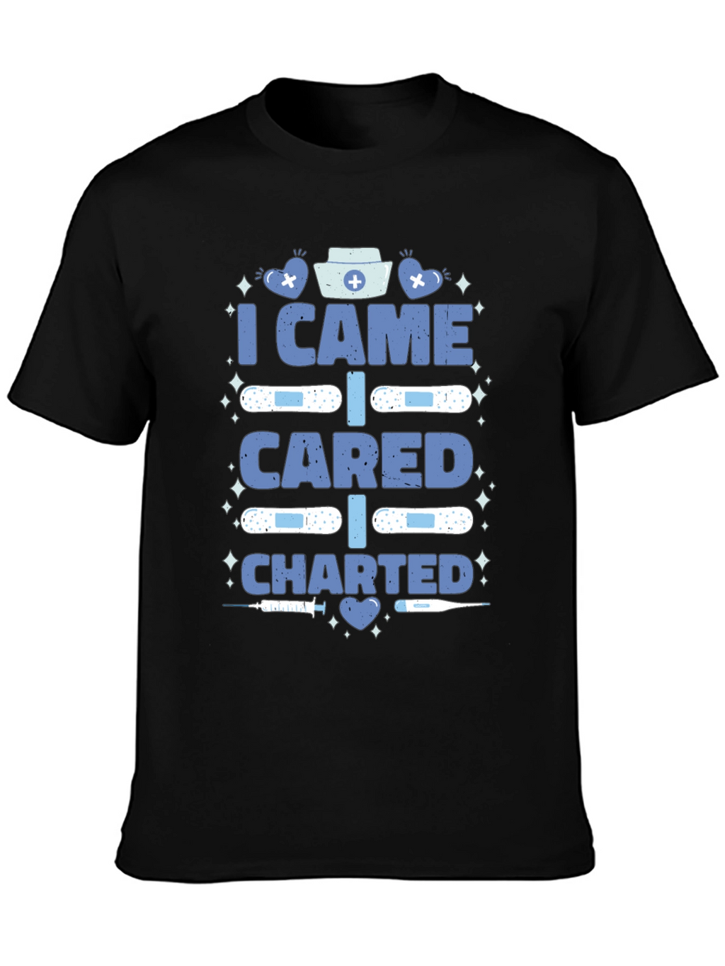 Nurse T-Shirt - I Came I Cared I Charted