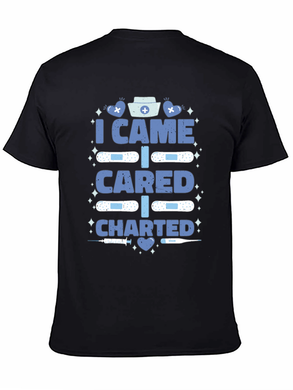 Nurse T-Shirt - I Came I Cared I Charted