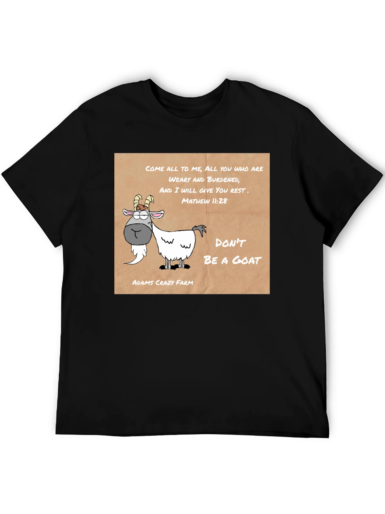 Dont Be a Goat T-Shirt - Adams Crazy Farm Tee