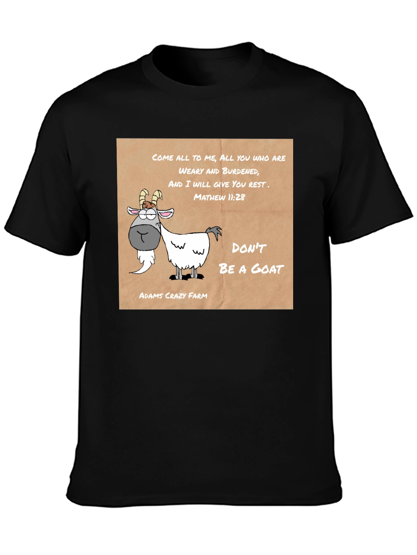 Dont Be a Goat T-Shirt - Adams Crazy Farm Tee