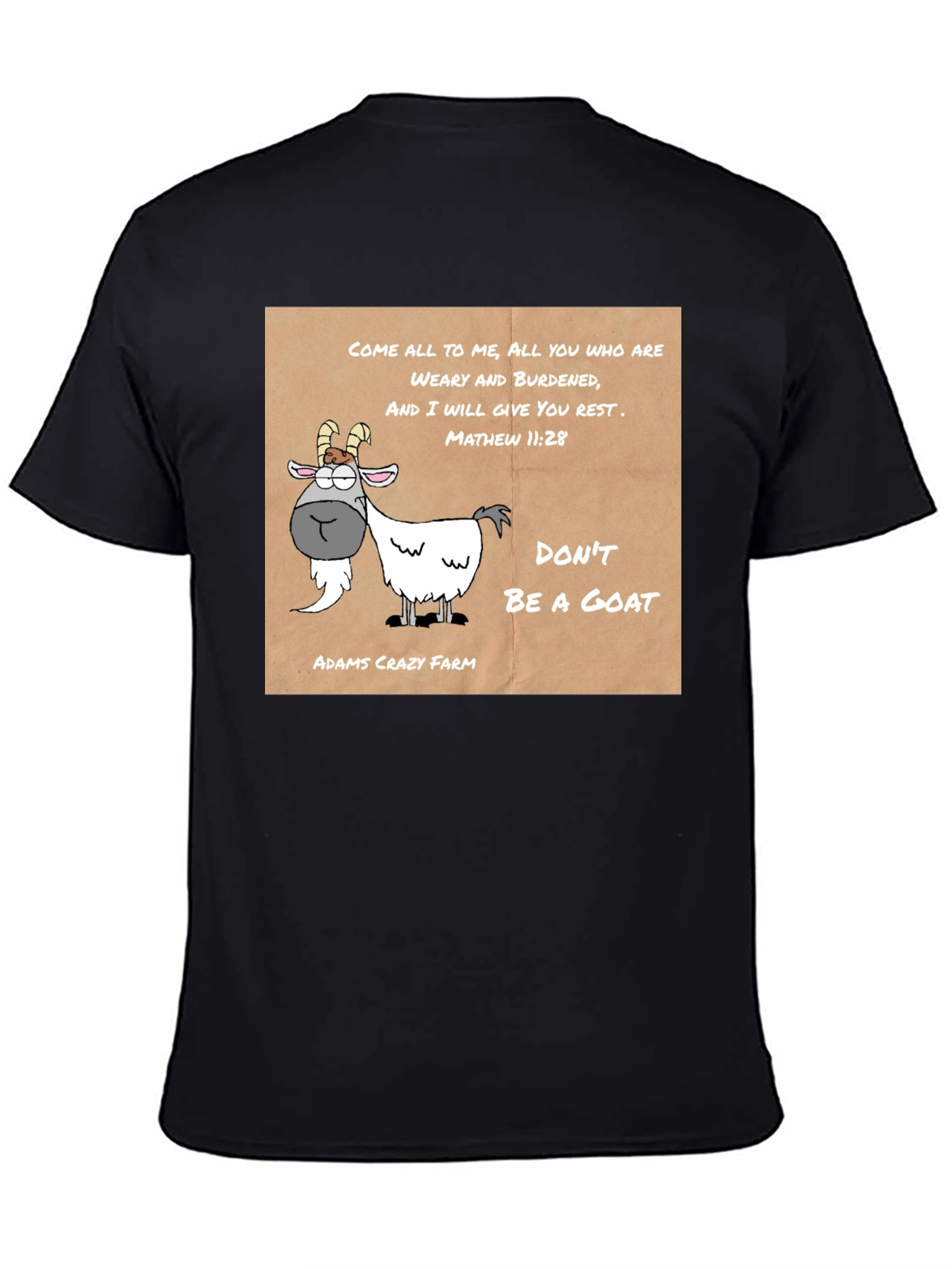Dont Be a Goat T-Shirt - Adams Crazy Farm Tee