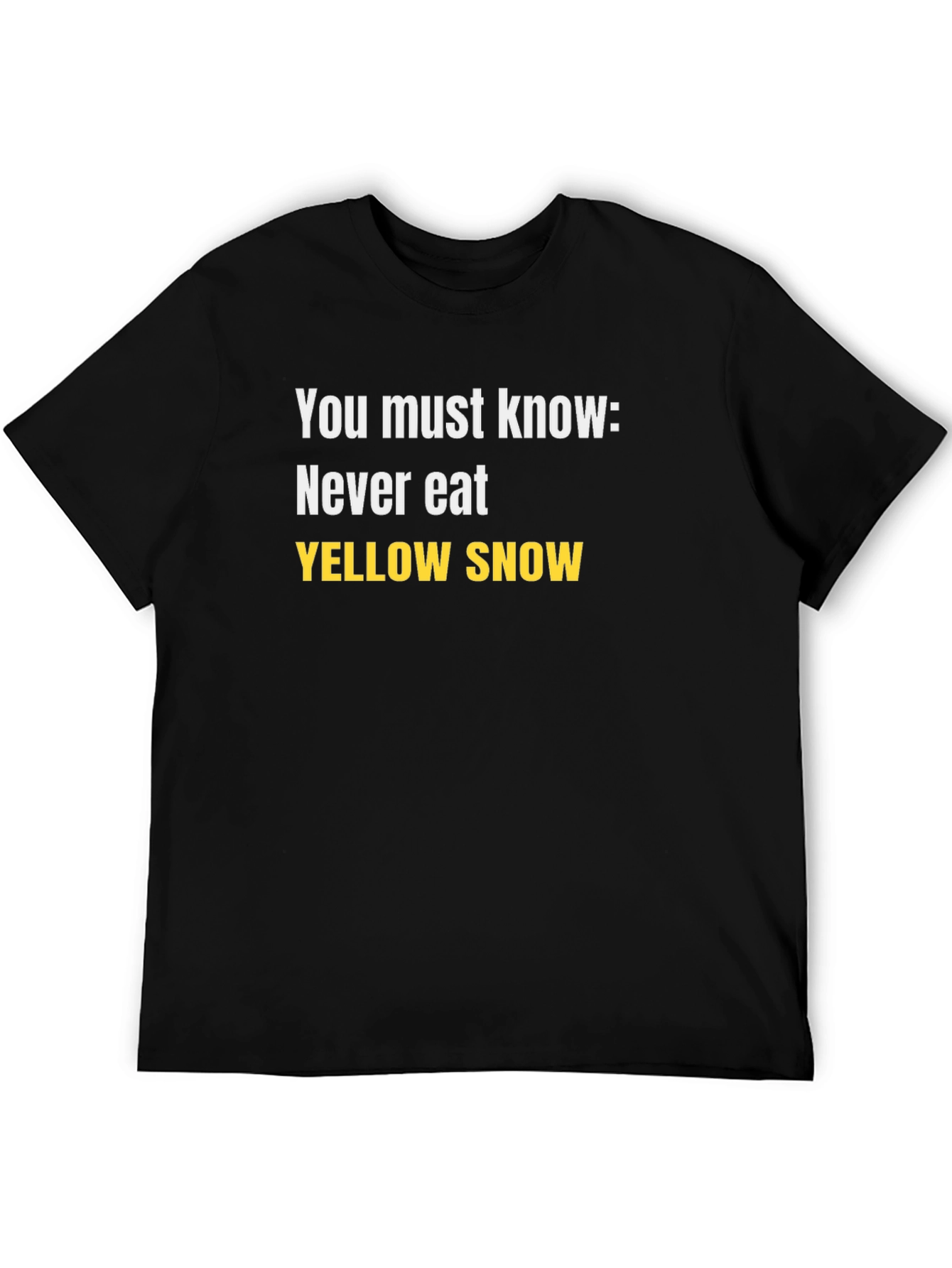 Never Eat Yellow Snow Black T-Shirt