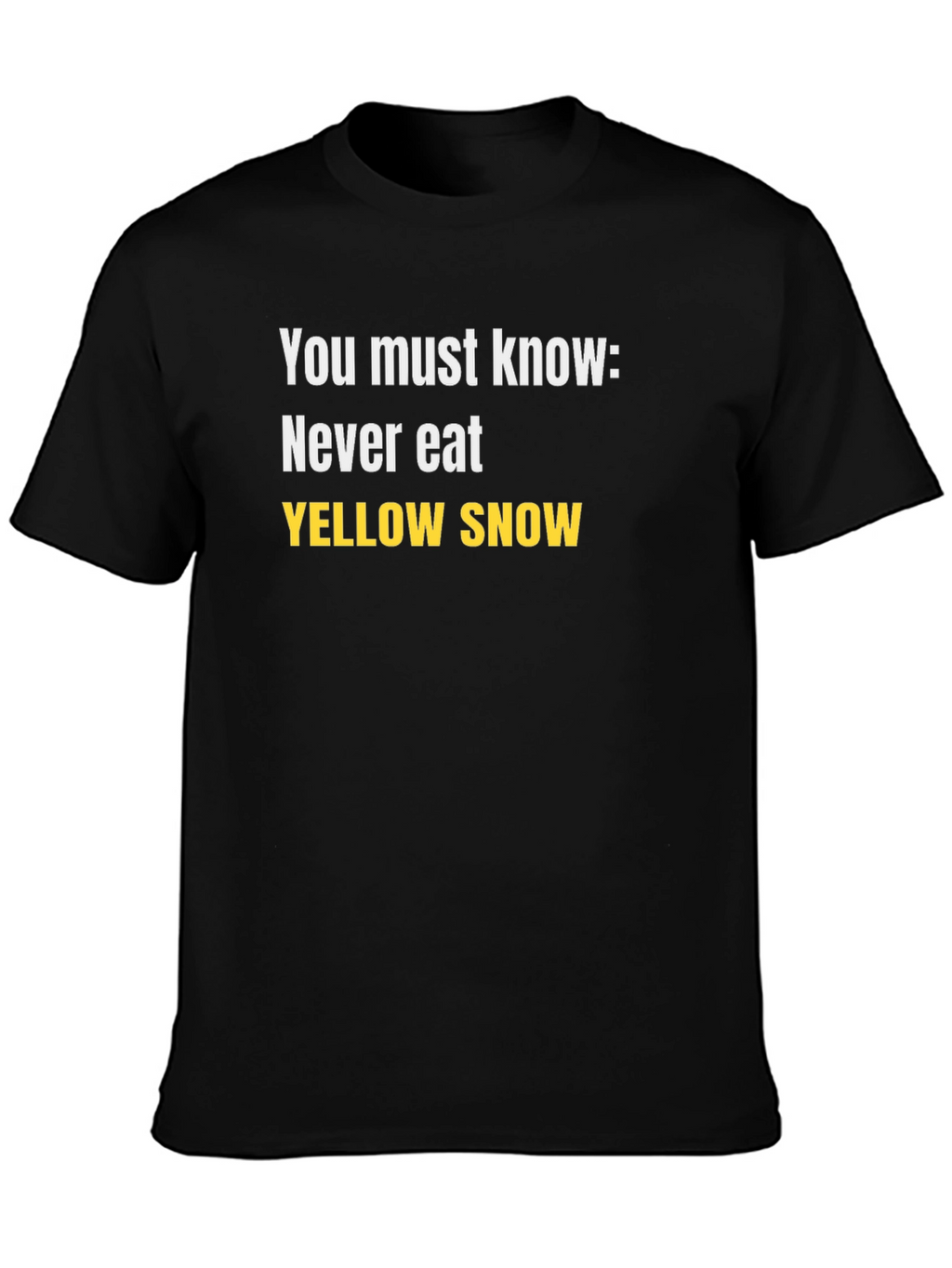 Never Eat Yellow Snow Black T-Shirt