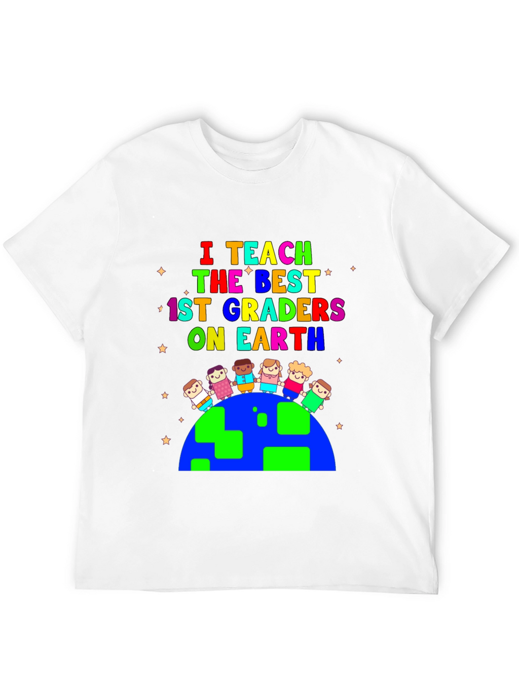 I Teach the Best 1st Graders On Earth T-Shirt