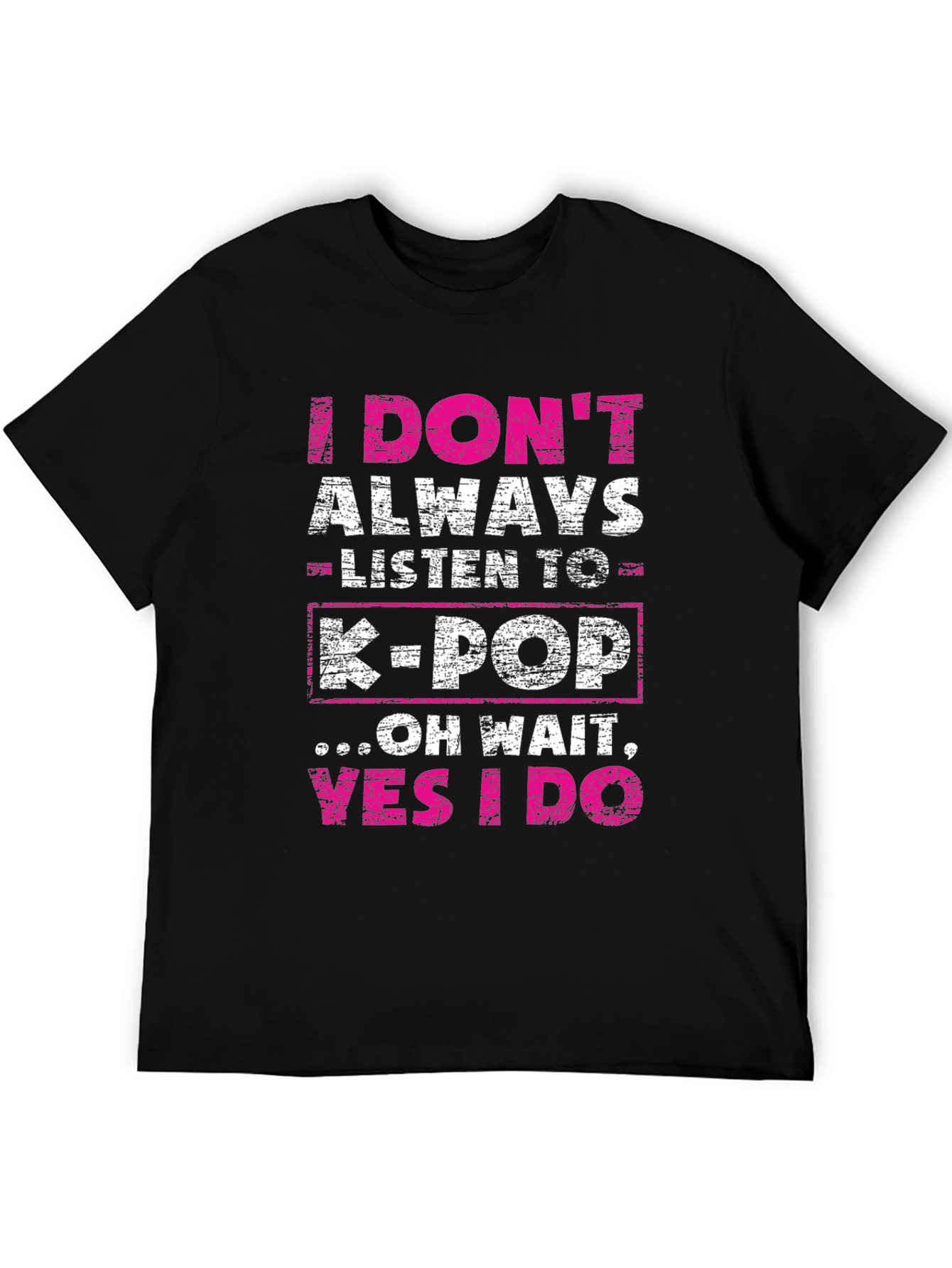 I Dont Always Listen to K-Pop Graphic Tee