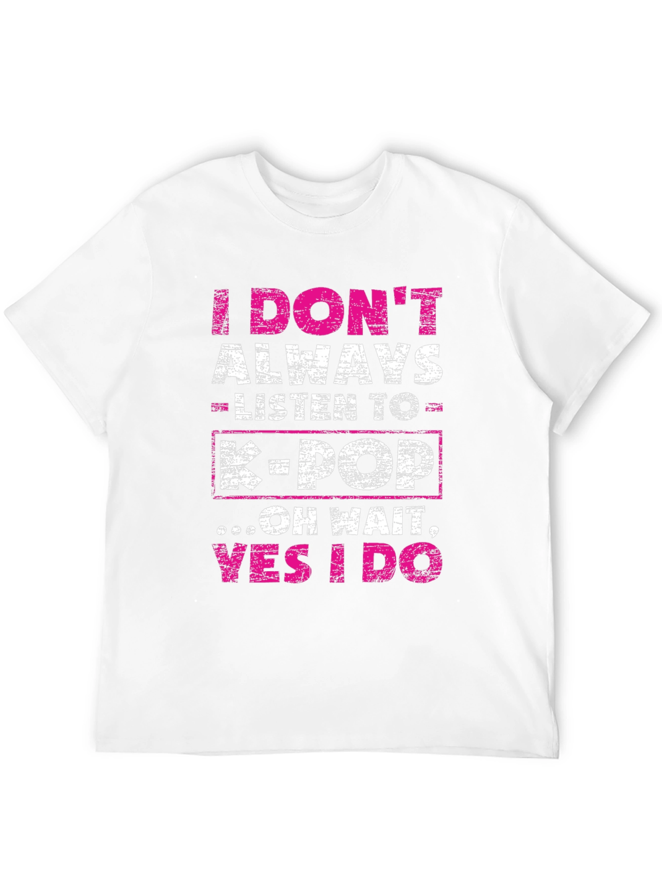 I Dont Always Listen to K-Pop Graphic Tee