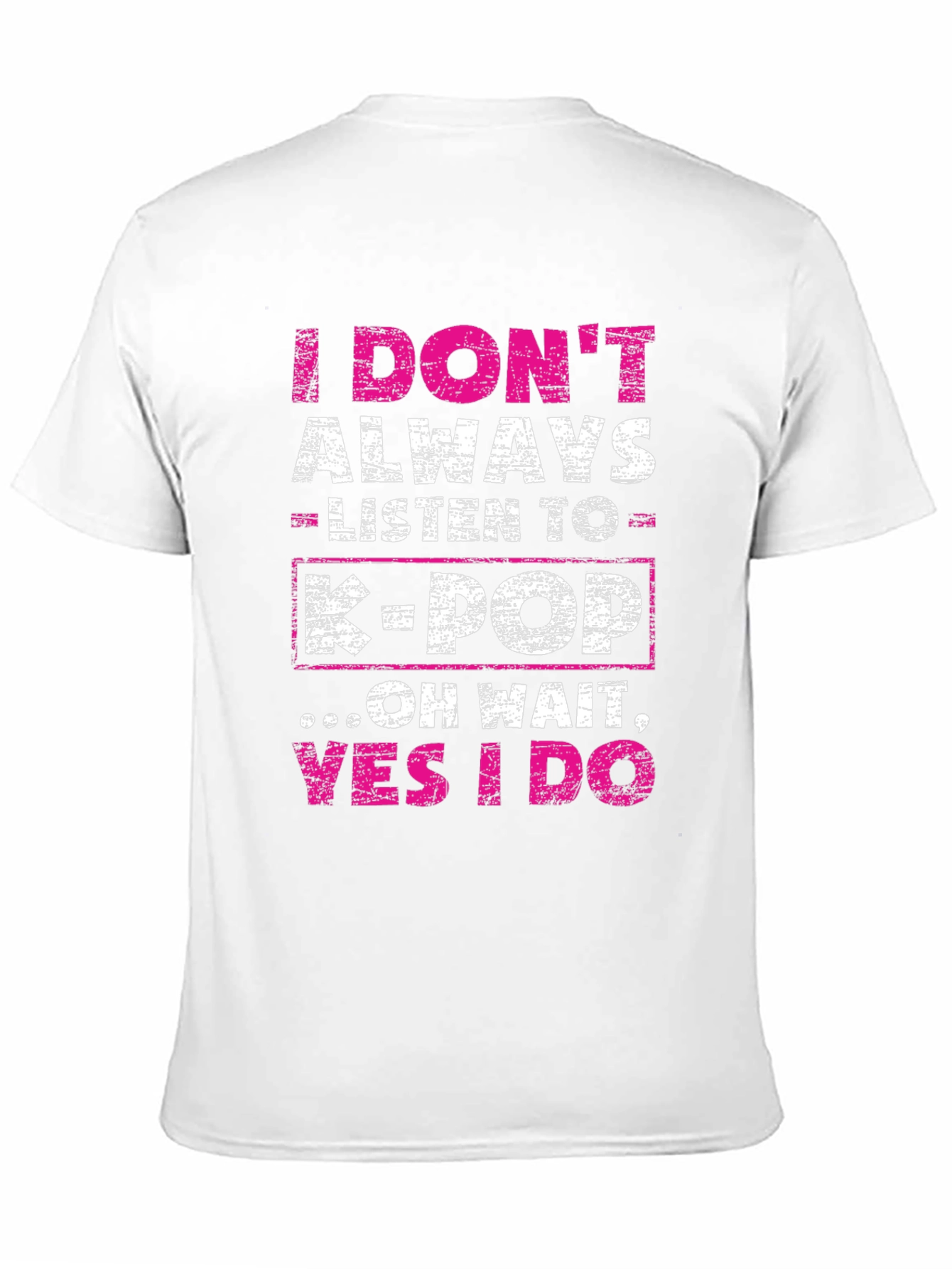 I Dont Always Listen to K-Pop Graphic Tee