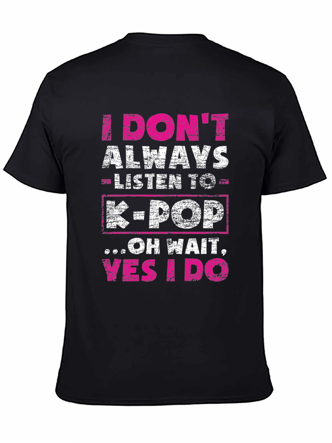 I Dont Always Listen to K-Pop Graphic Tee