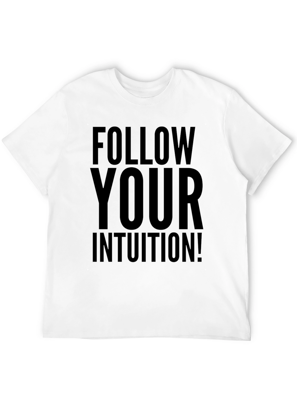Follow Your Intuition T-Shirt - Motivational Graphic Tee