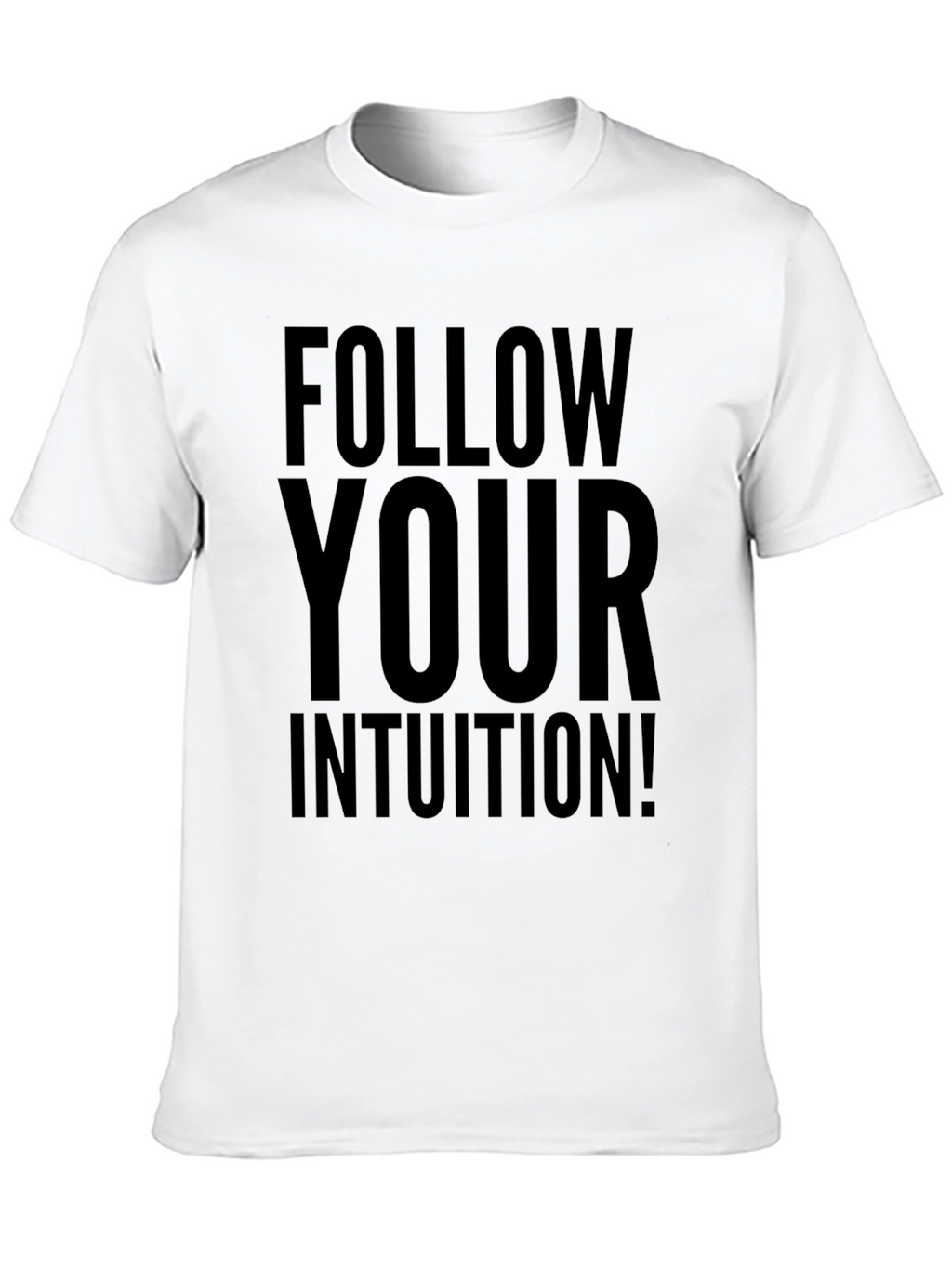 Follow Your Intuition T-Shirt - Motivational Graphic Tee
