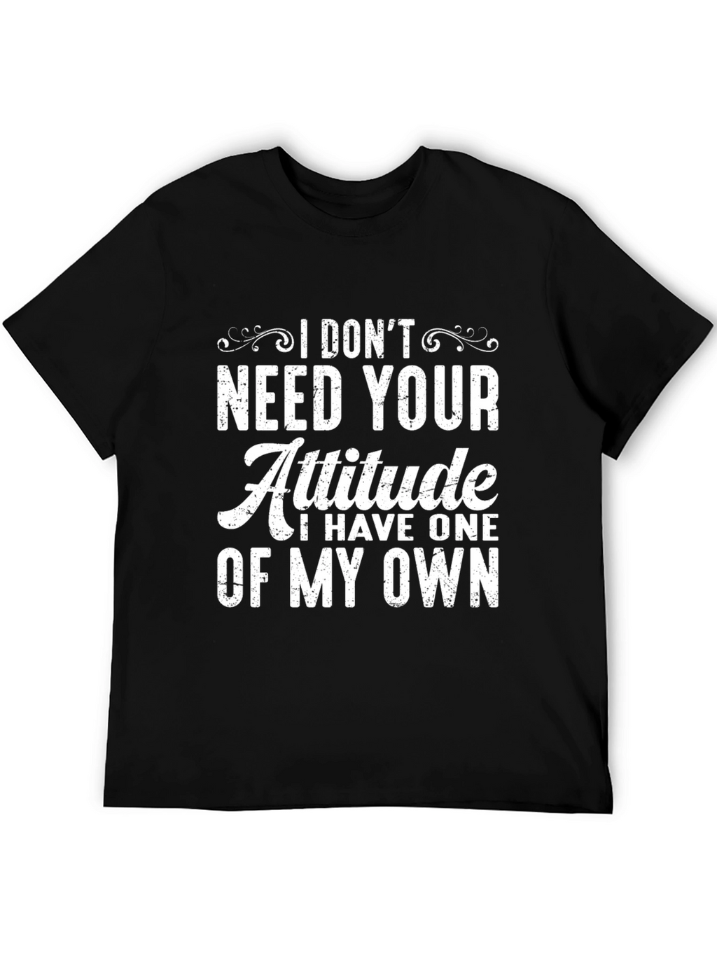 I Dont Need Your Attitude Graphic T-Shirt