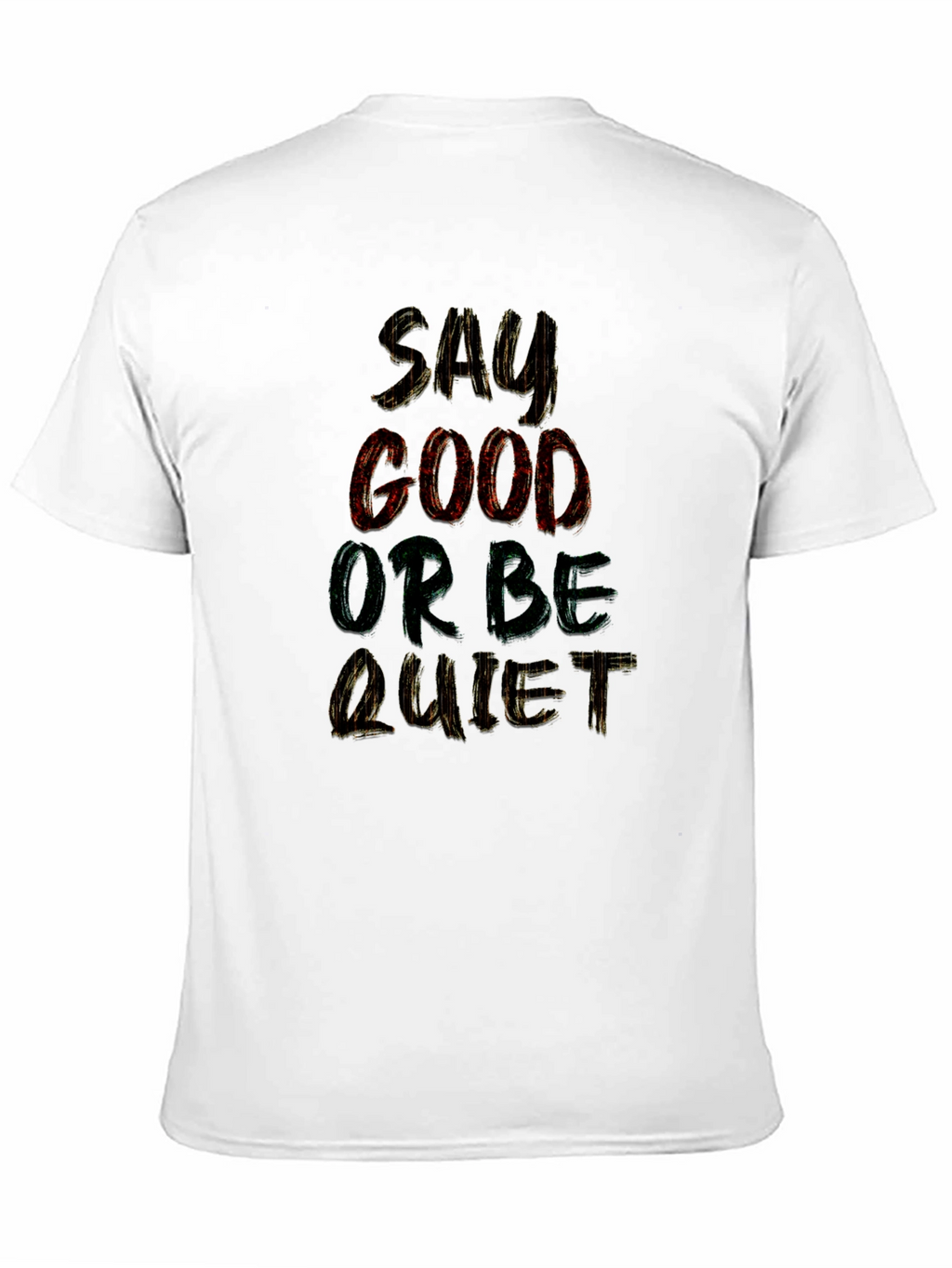 Say Good or Be Quiet Graphic T-Shirt