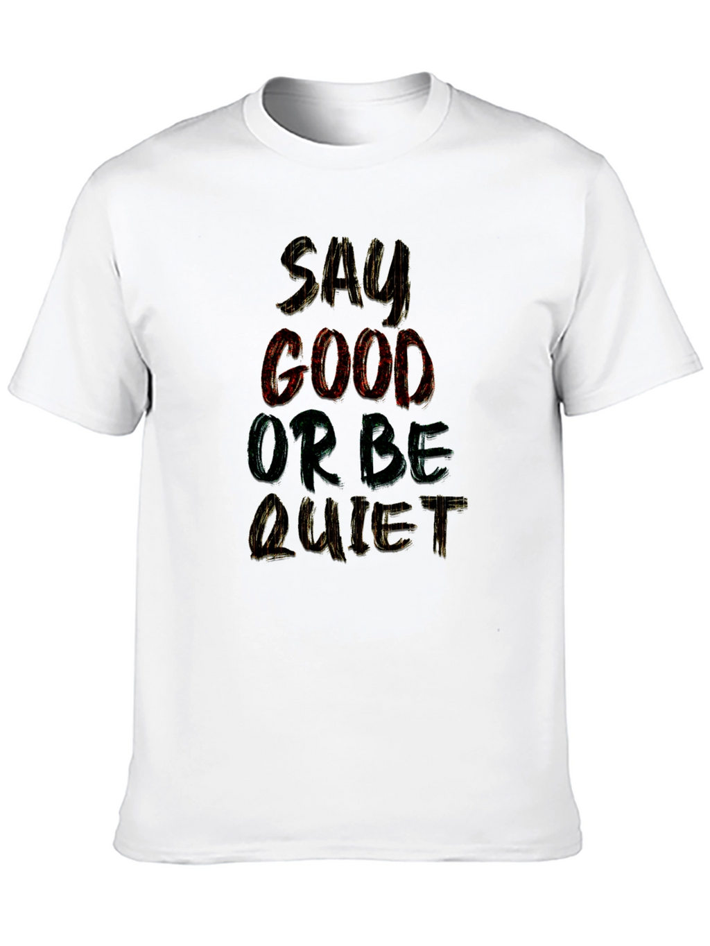 Say Good or Be Quiet Graphic T-Shirt