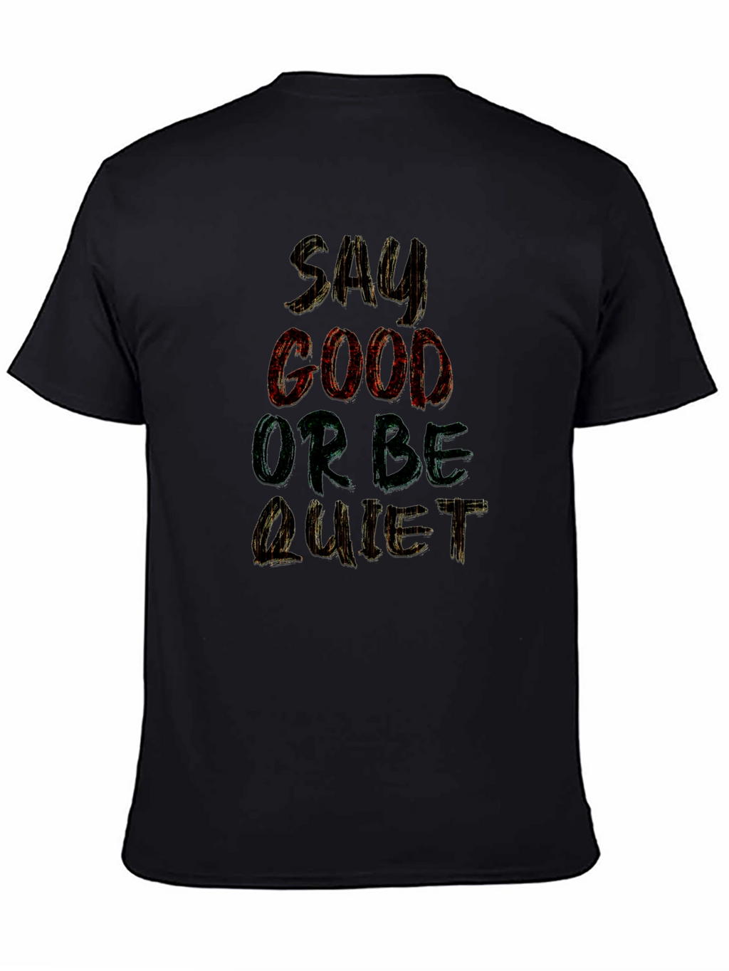 Say Good or Be Quiet Graphic T-Shirt