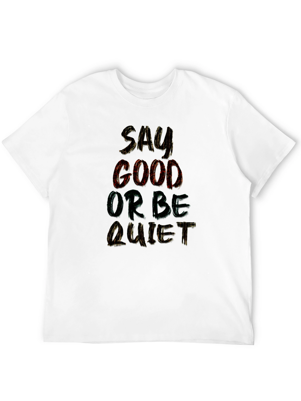 Say Good or Be Quiet Graphic T-Shirt