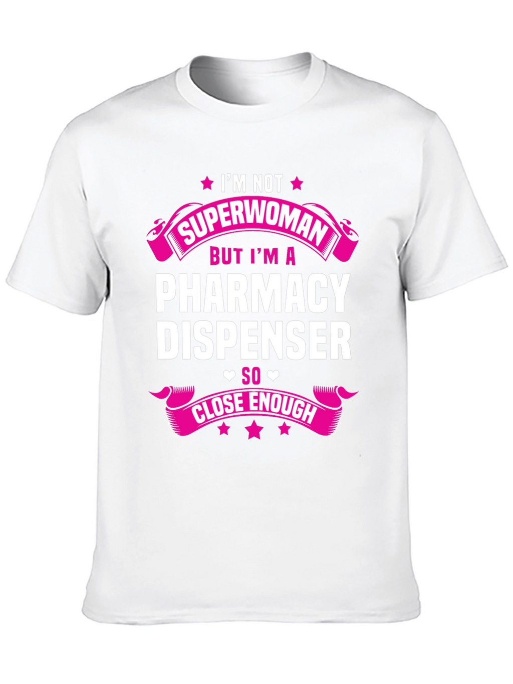 Pharmacy Dispenser T-Shirt - Superwoman Close Enough