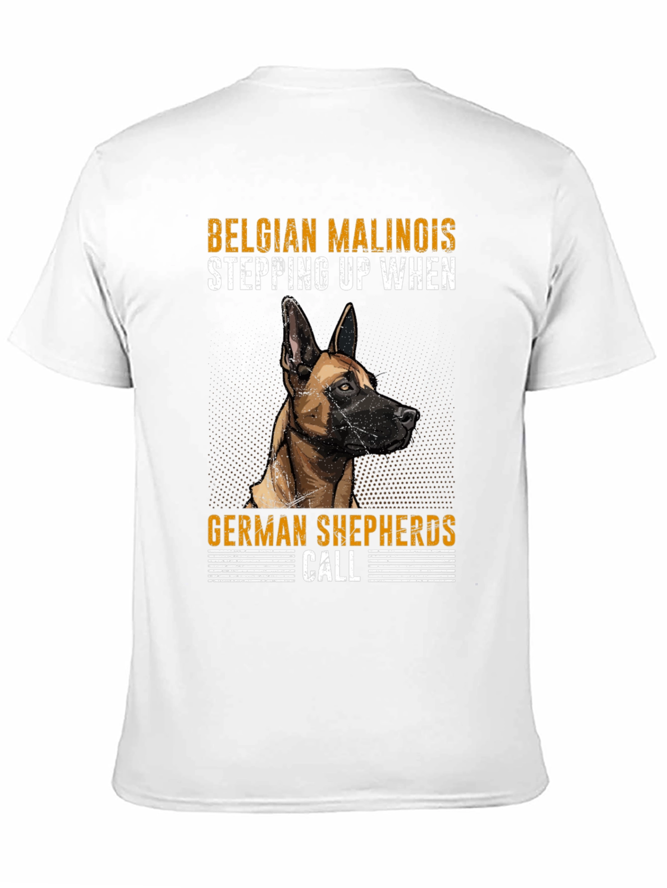 Belgian Malinois T-Shirt - Stepping Up When German Shepherds Call