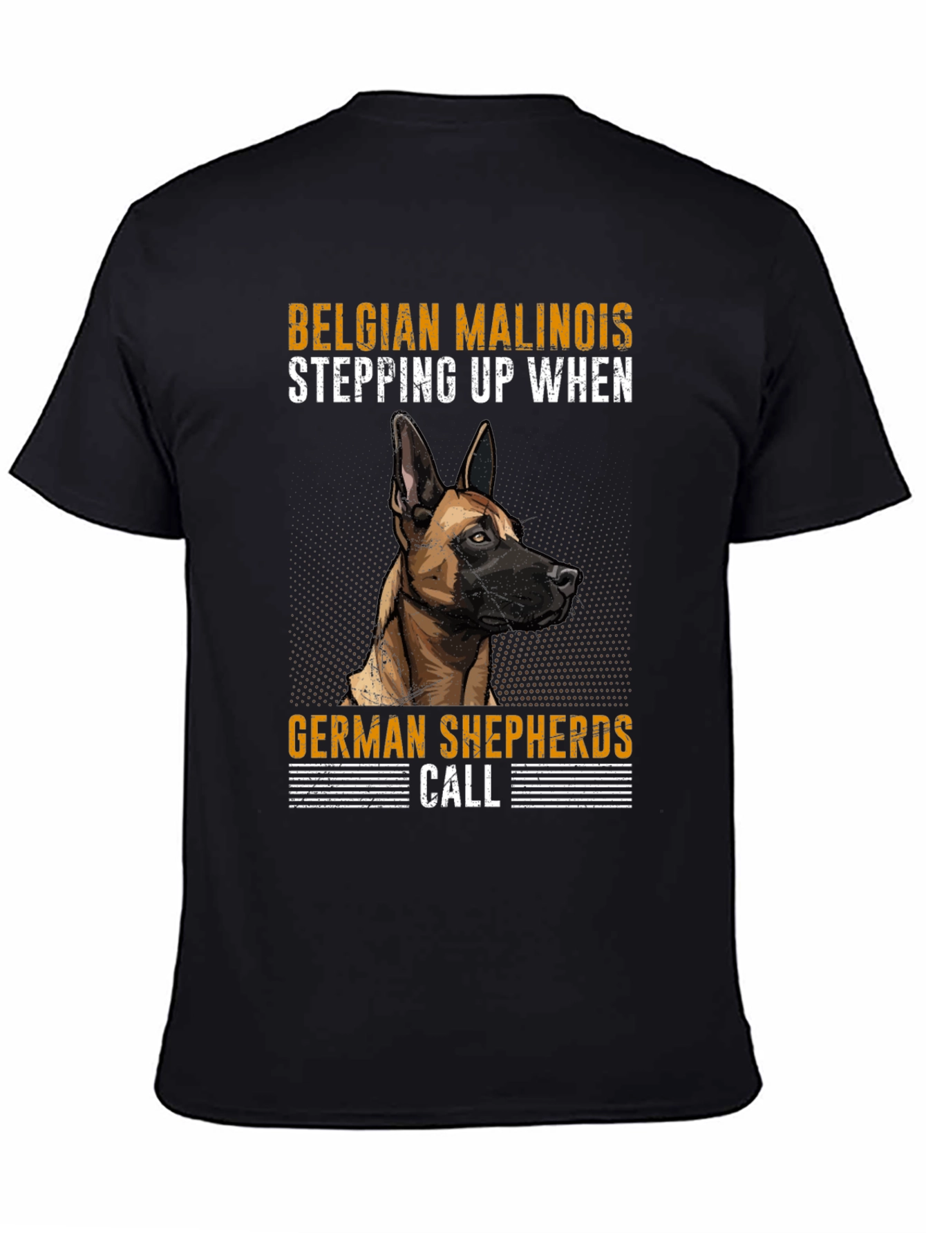 Belgian Malinois T-Shirt - Stepping Up When German Shepherds Call
