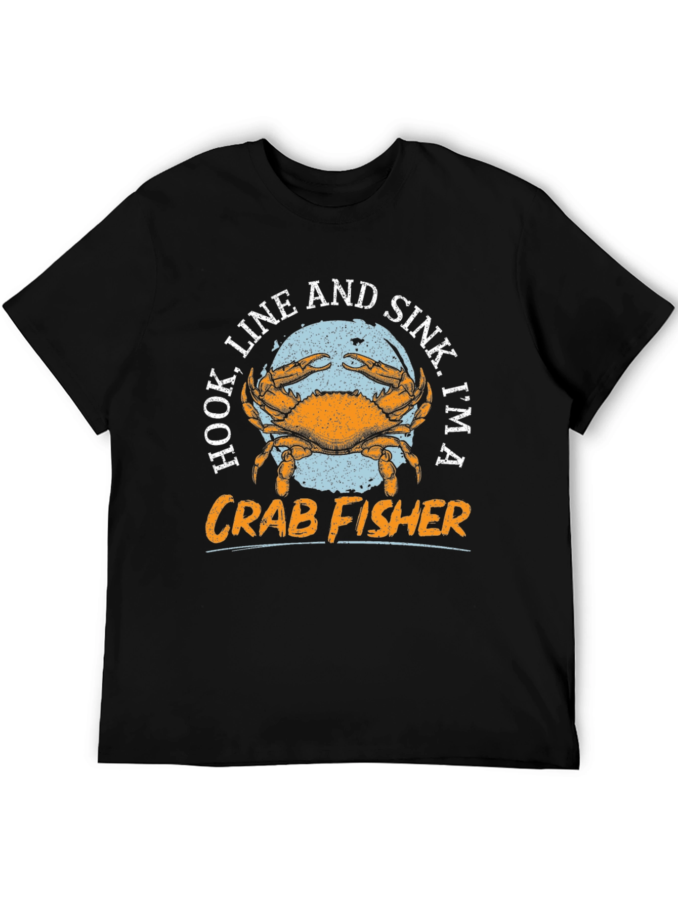 Crab Fisher T-Shirt - Hook Line Sink Im A Fisherman