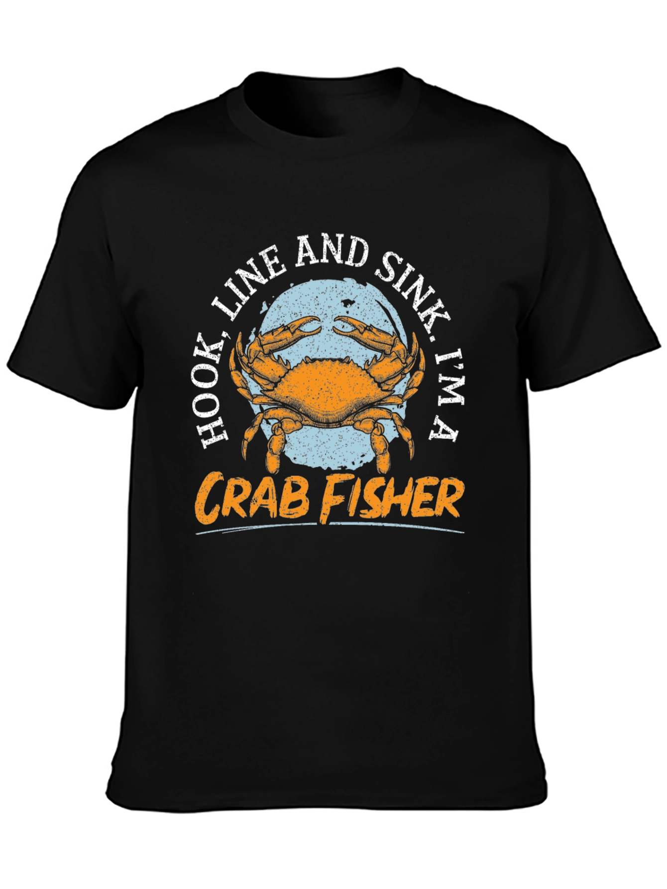 Crab Fisher T-Shirt - Hook Line Sink Im A Fisherman