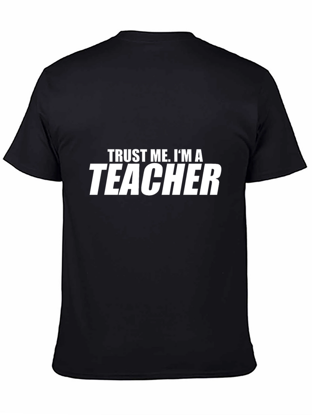 Trust Me Im A Teacher - Graphic Tee