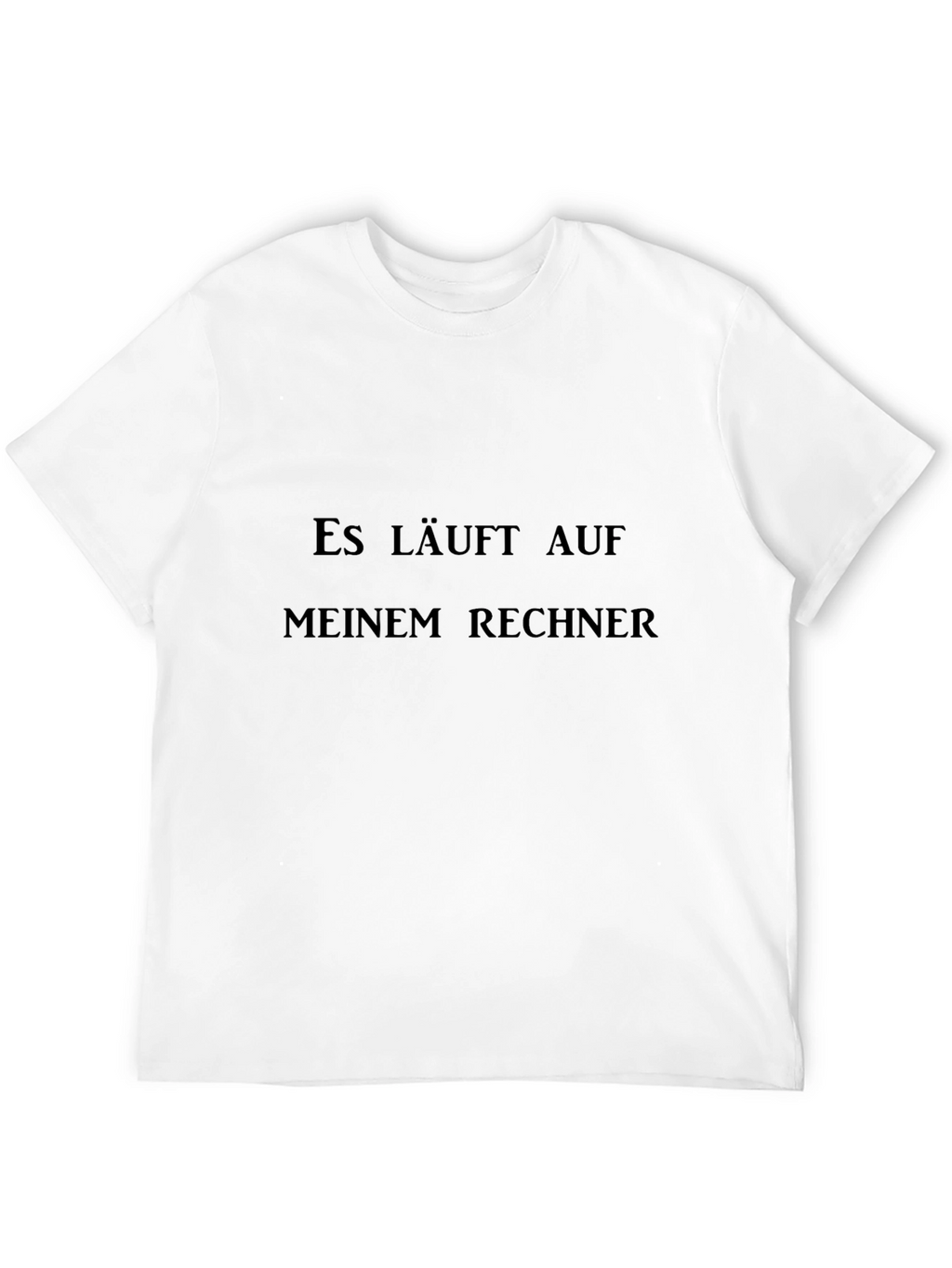Es Läuft Auf Meinem Rechner T-Shirt