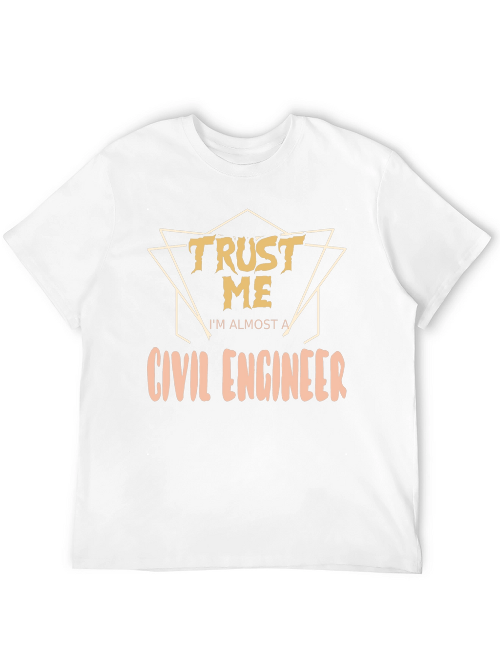Trust Me Almost a Civil Engineer T-Shirt
