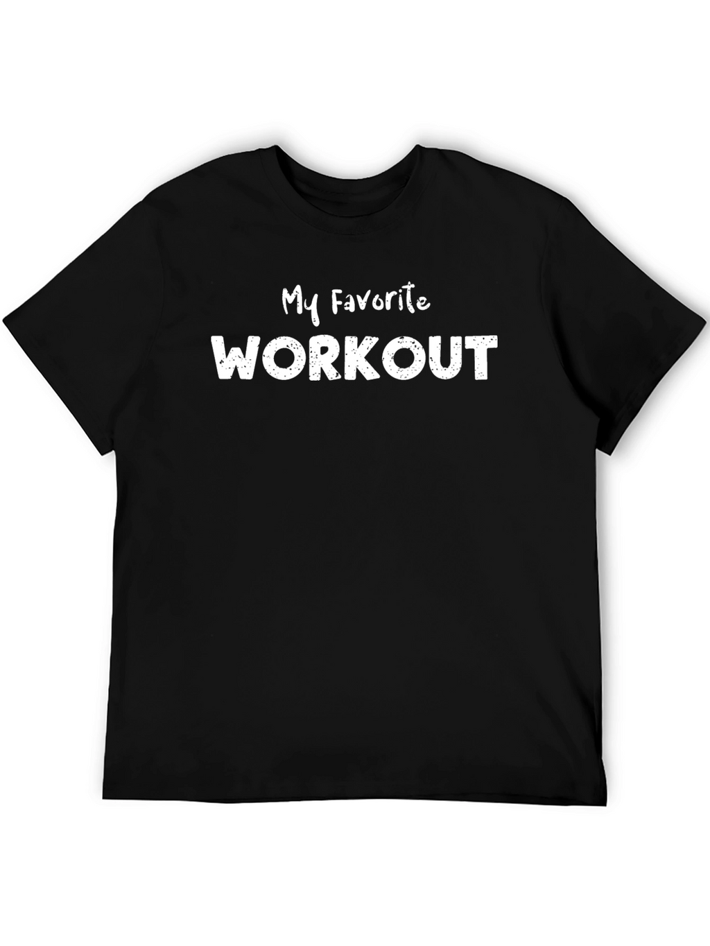 My Favorite Workout T-Shirt - Gym Motivation