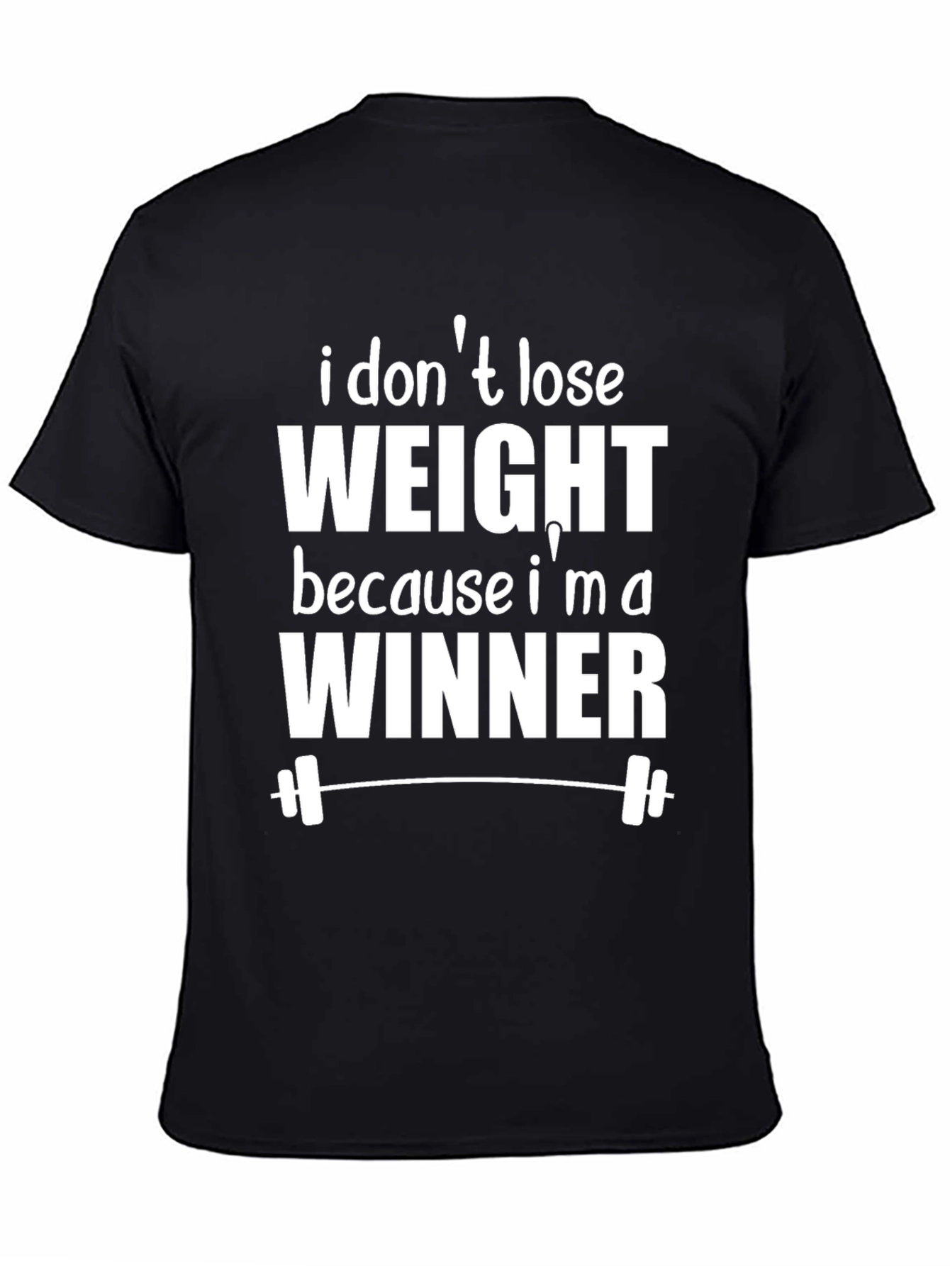 Funny Workout Shirt - I Dont Lose Weight Im a Winner