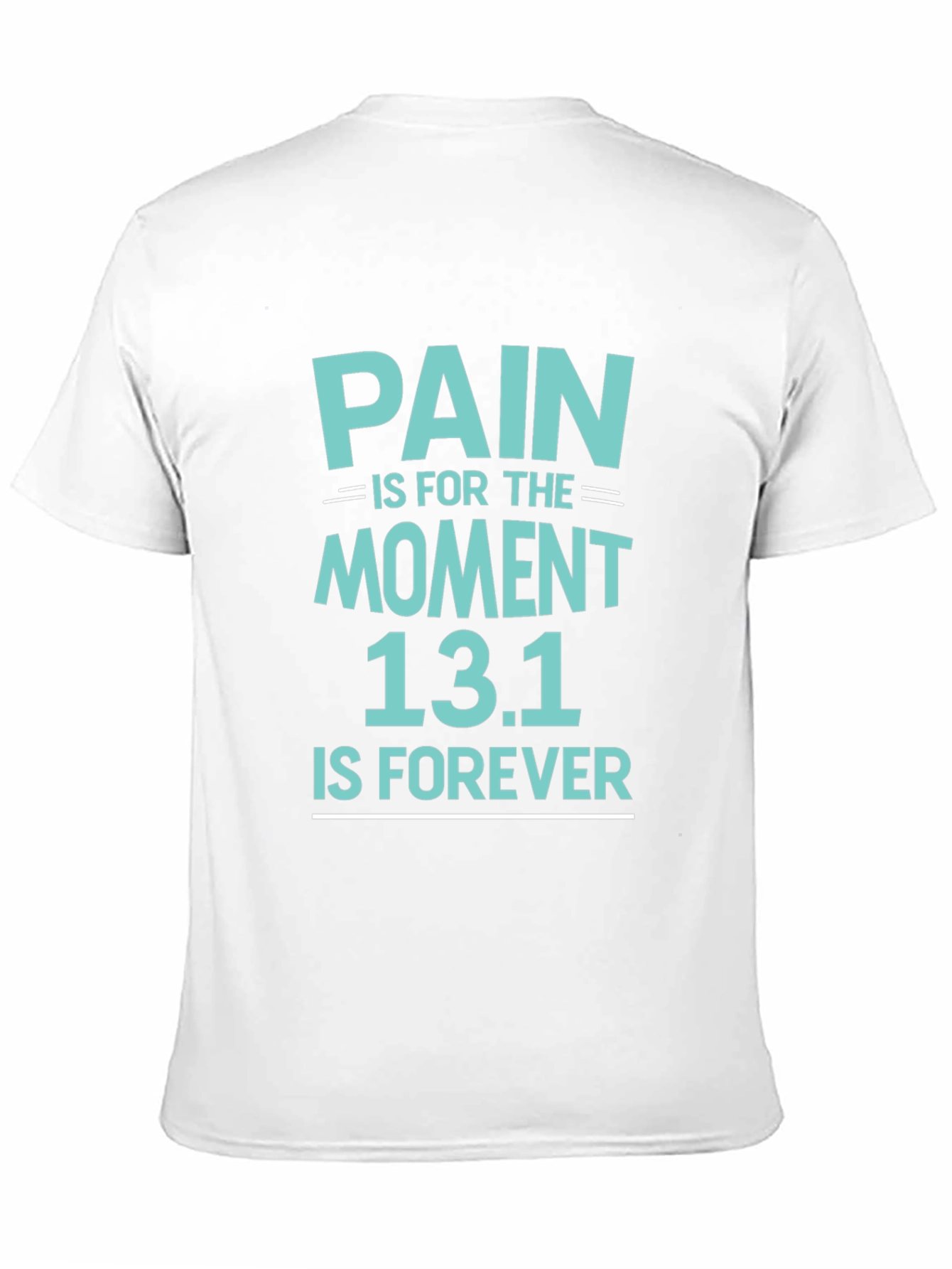 Pain is for the Moment 13.1 is Forever Tee