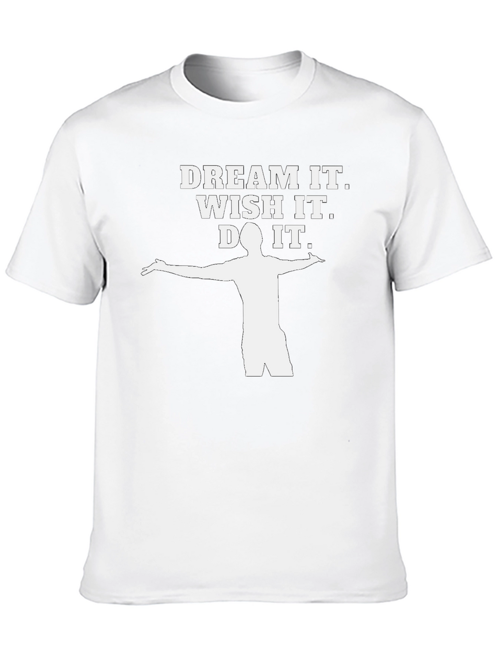 Dream It Wish It Do It T-Shirt