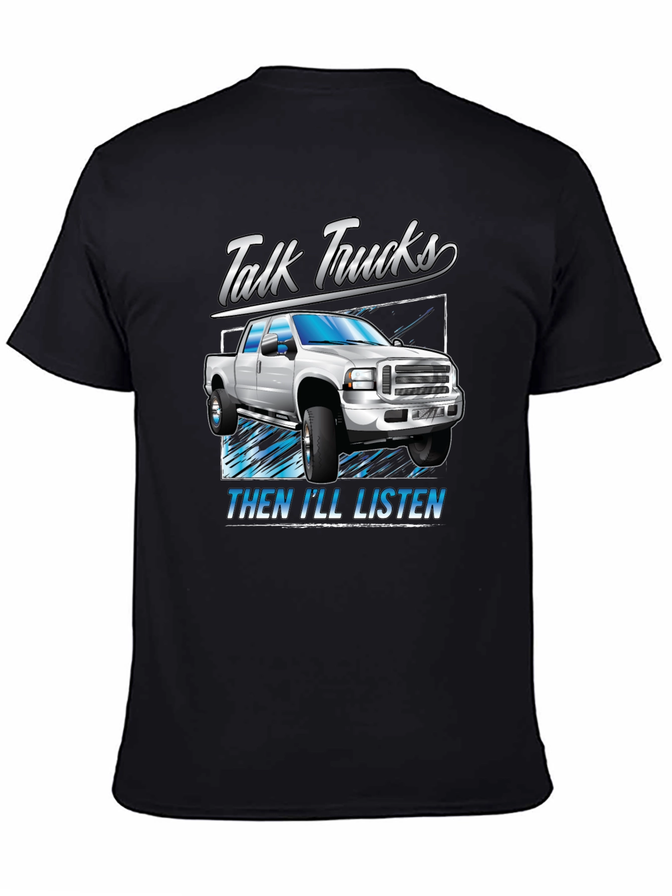 Talk Trucks Then Ill Listen T-Shirt