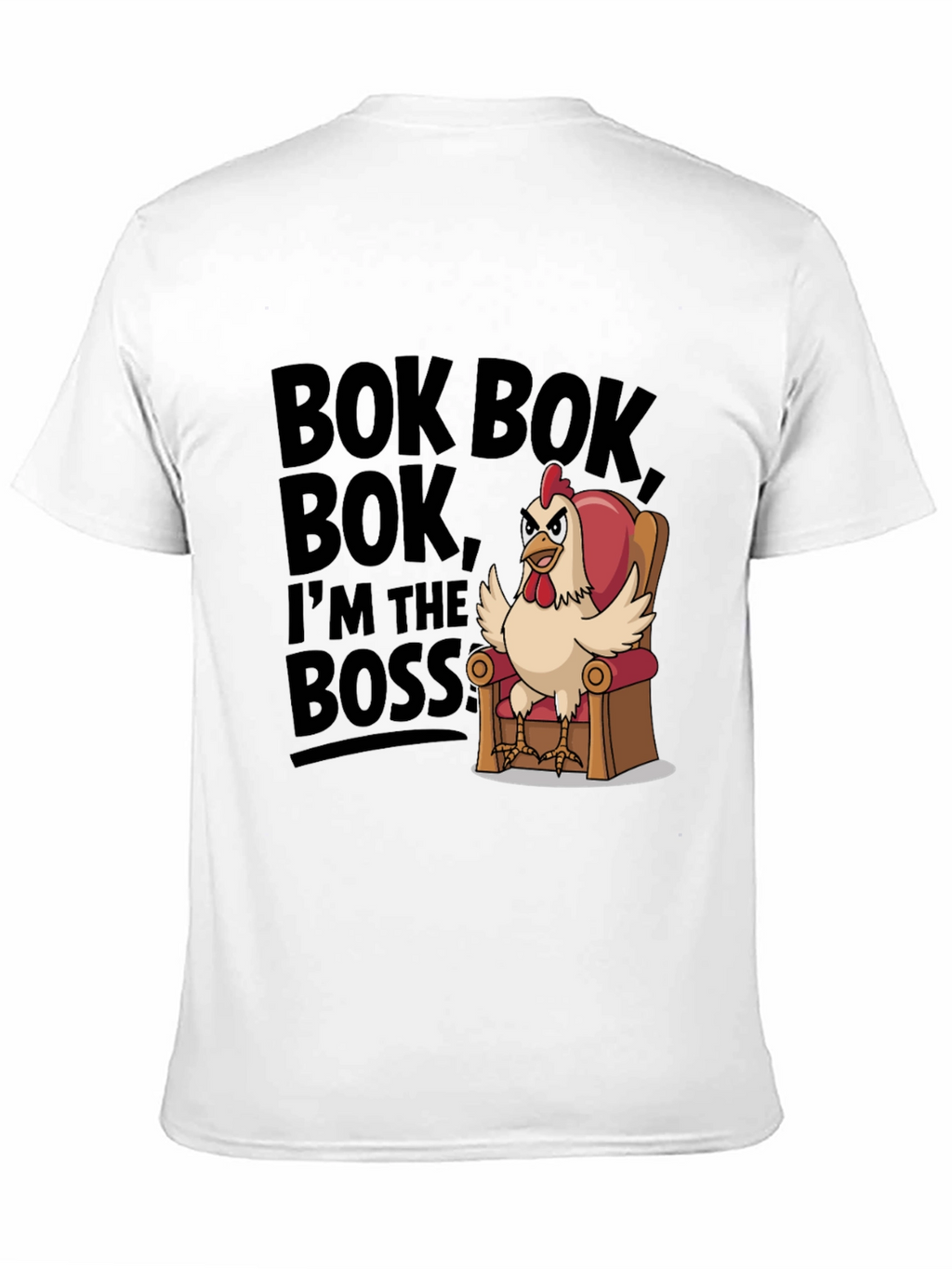 Bok Bok Im the Boss Funny Chicken T-Shirt