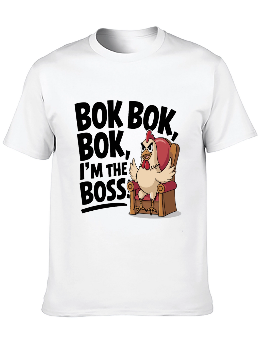Bok Bok Im the Boss Funny Chicken T-Shirt