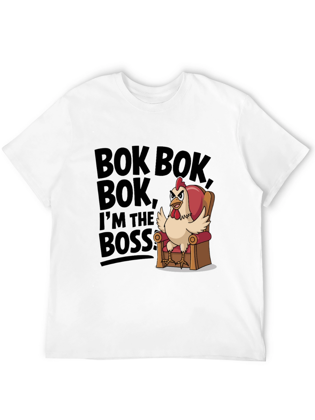 Bok Bok Im the Boss Funny Chicken T-Shirt