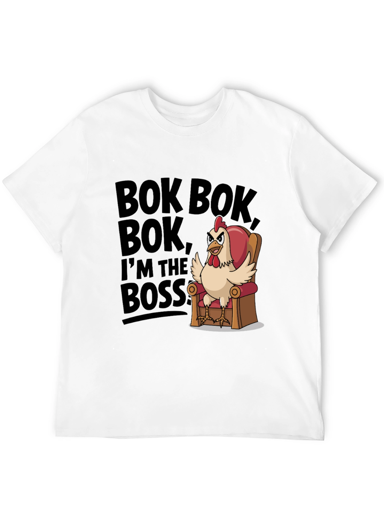 Bok Bok Im the Boss Funny Chicken T-Shirt