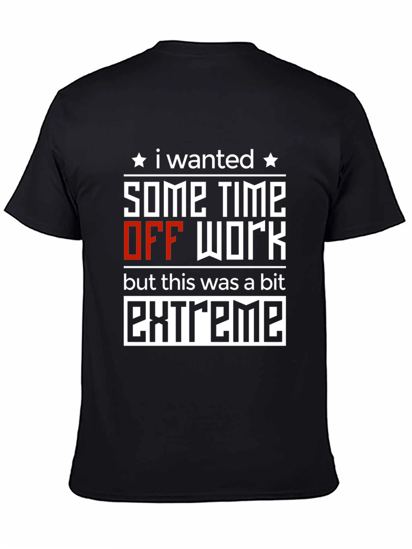 Extreme Time Off T-Shirt: Funny Work Humor Tee