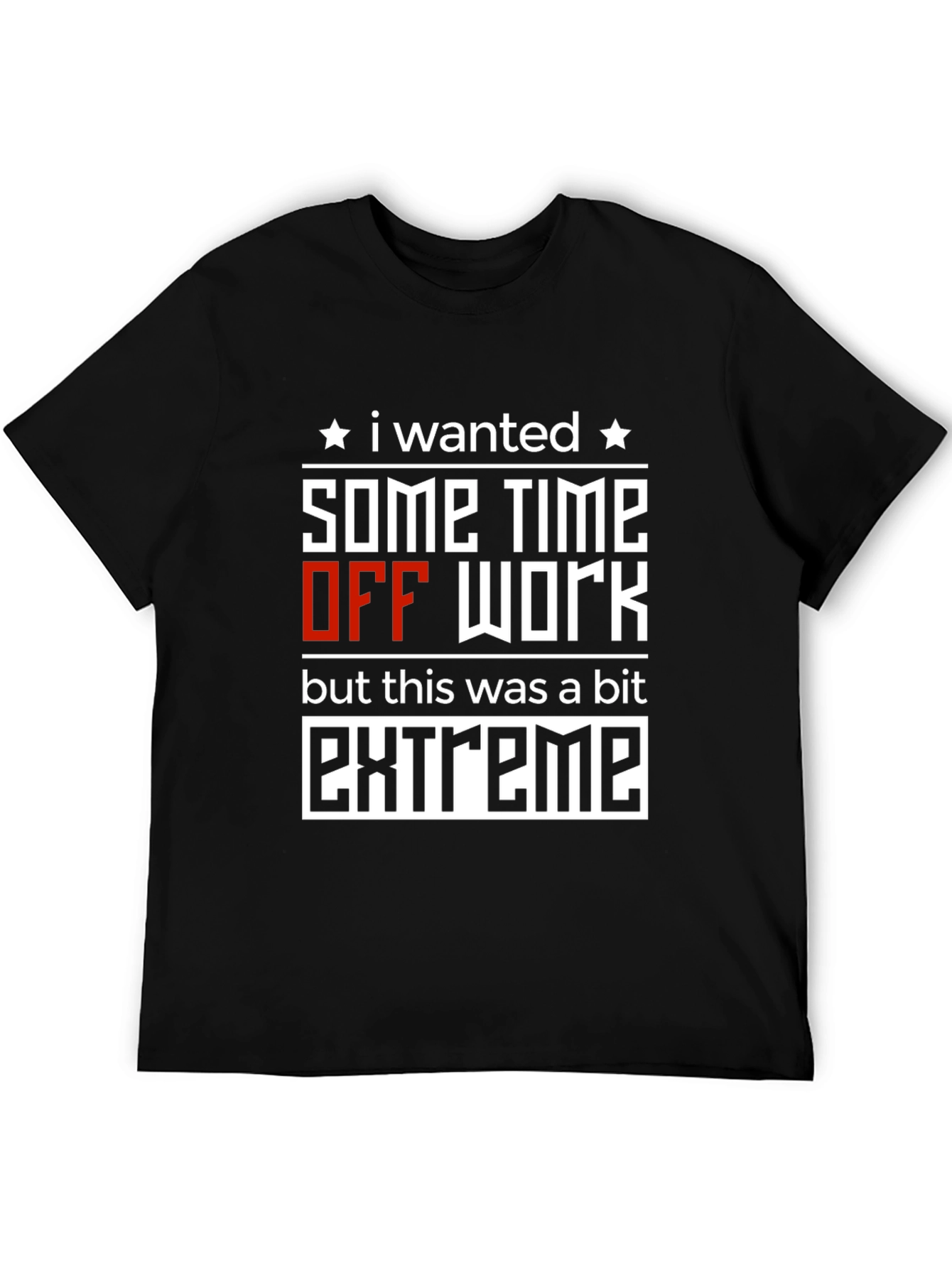 Extreme Time Off T-Shirt: Funny Work Humor Tee