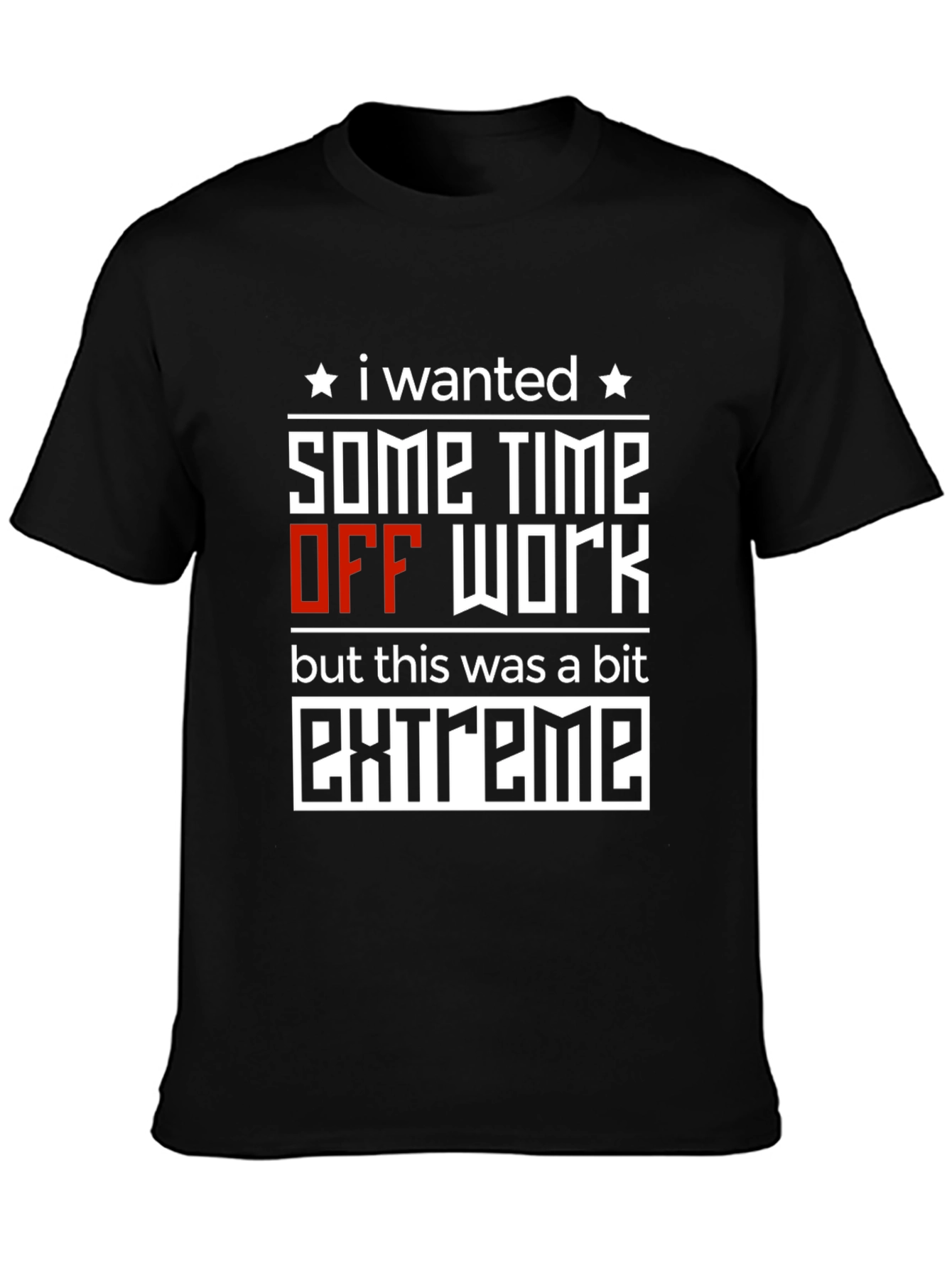 Extreme Time Off T-Shirt: Funny Work Humor Tee