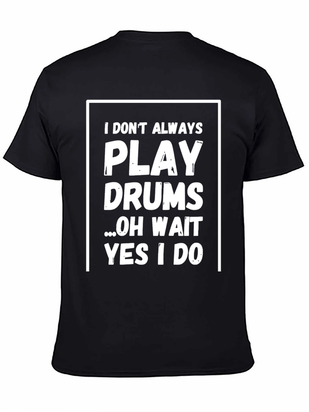 Funny Drummer T-Shirt - I Dont Always Play Drums